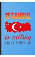 Istanbul Is Calling and I Must Go: Lined Notebook For Turkey Tourist. Funny Ruled Journal For World Traveler Visitor. Unique Student Teacher Blank Composition/ Planner Great For Home 