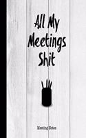 All My Meetings Shit Meeting Notes: For Taking Minutes at Business Meetings Action/ Agenda Notebook Book