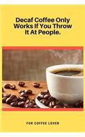Decaf Coffee Only Works If You Throw It At People