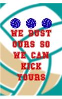 We Bust Ours So We Can Kick Yours