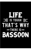 Life Is Tough That's Why There Is Bassoon