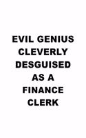 Evil Genius Cleverly Desguised As A Finance Clerk: Cool Finance Clerk Notebook, Finance Assistant Journal Gift, Diary, Doodle Gift or Notebook - 6 x 9 Compact Size, 109 Blank Lined Pages