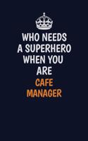 Who Needs A Superhero When You Are Cafe Manager: Career journal, notebook and writing journal for encouraging men, women and kids. A framework for building your career.