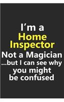 I'm a Home Inspector Not A Magician But I Can See Why You Might Be Confused