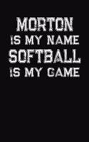 Morton Is My Name Softball Is My Game: Softball Themed College Ruled Compostion Notebook - Personalized Gift for Morton