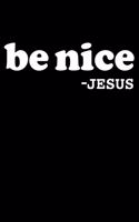 Be Nice Jesus said so Sermon Notes Journal 120 pages Notebook: An Inspirational Worship Tool for Christians To Record Church Teachings