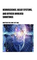 Neuroscience, Belief Systems, And Officer Involved Shootings
