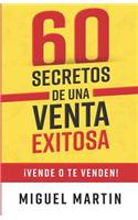 60 Secretos de Una Venta Exitosa: ¡Vende O Te Venden!