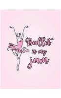 Ballet Is My Jam: 7.44' X 9.69 Wide Ruled Composition Book - Notebook for Dancers - 140 Pages