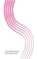 Love Affirmation Tracing Journal: (4 Six Basic Fears)