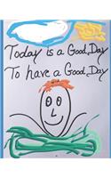Today is a Good Day to Have a Good Day