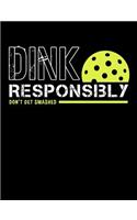 Dink Responsibly Don't Get Smashed: Blank Lined Journal Notebook Diary Gift For Girls Boys Students And Teachers