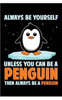 Always Be Yourself Unless You Can Be A Penguin Then Always Be A Penguin: Blank Lined Notebook Journal To Write In
