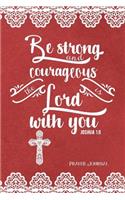Be Strong and Courageous, the Lord Is with You, Joshua 1: 9, Prayer Journal: 6-Month, 180-Day Daily Journaling Book 370 Pages