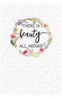 There Is Beauty All Around: A 6x9 Inch Matte Softcover Notebook Journal with 120 Blank Lined Pages and an Uplifting Positive Cover Slogan