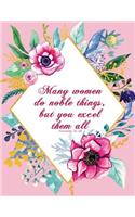 Many Women Do Noble Things, But You Excel Them All - Proverbs 31: 29