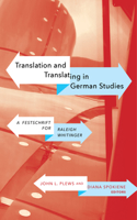 Translation and Translating in German Studies: A Festschrift for Raleigh Whitinger(WCGS German Studies)