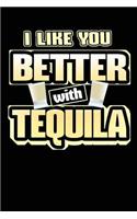 I Like You Better with Tequila