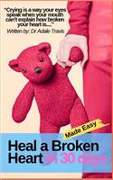 Heal a Broken Heart in 30 Days Made Easy