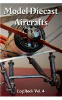 Model Diecast Aircrafts Log Book Vol. 4