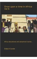 Once upon a time in Africa Vol 5: African educational and sensational stories .(5 5)