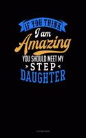 If You Think I Am Amazing You Should Meet My Step Daughter