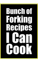 Bunch of Forking Recipes I Can Cook