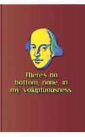 There's No Bottom, None, in My Voluptuousness.