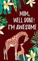 Mom Well Done I'm Awesome