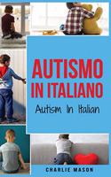 Autismo In Italiano/ Autism In Italian - Guida ai Genitori per il Disturbo dello Spettro Autistico