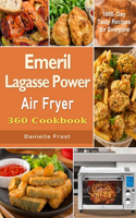 The Emeril Lagasse Power Air Fryer 360 Cookbook: 1000- Day Tasty Recipes for Everyone