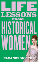 Life Lessons From Historical Women