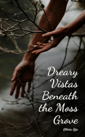 Dreary Vistas Beneath the Moss Grove