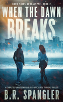 When the Dawn Breaks: A completely unputdownable post-apocalyptic survival thriller(2 Dark Skies Apocalypse)