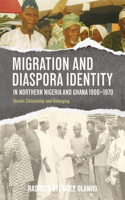Migration and Diaspora Identity in Northern Nigeria and Ghana, 1900–1970
