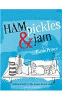 Ham, Pickles & Jam: Traditional Skills for the Modern Kitchen Larder: Traditional Skills for the Modern Kitchen Larder