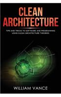 Clean Architecture: Tips and Tricks to Software and Programming Using Clean Architecture Theories(2 Clean Architecture)