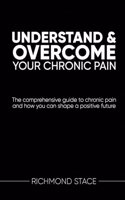 Understand and Overcome Your Chronic Pain