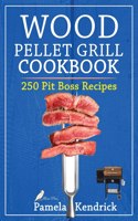 Wood Pellet Grill Cookbook: 250 Flavorful and Easy Recipes for your Pit Boss. Essential Techniques & Tips to Help You to Become a Pitmaster.