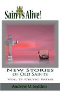 Saints Alive! New Stories of Old Saints: Volume II Celtic Paths