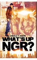 What's Up Ngr?