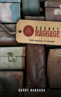 SECRET BAGGAGE: FROM FREEDOM TO BONDAGE