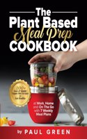 Plant Based Meal Prep Cookbook: 200+ Easy & Simple Vegan Diet Recipes To Eat Healthy at Work, Home, and On The Go With 7 Weekly Meal Plans