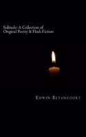 Solitude: A Collection of Original Poetry & Flash Fiction