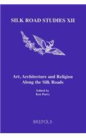Art, Architecture and Religion Along the Silk Roads