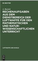 Rechenaufgaben aus dem Dienstbereich der Luftwaffe für den mathematischen und naturwissenschaftlichen Unterricht