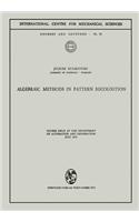 Algebraic Methods in Pattern Recognition: Course held at the Department of Automation and Information, July 1971(85 CISM International Centre for Mechanical Sciences)