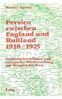 Persien zwischen England und Russland 1918-1925: Grossmachteinfluesse Und Nationaler Wiederaufstieg Am Beispiel Des Iran