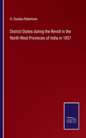 District Duties during the Revolt in the North-West Provinces of India in 1857