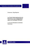 Le Droit International de la Femme Et Son Application Dans Le Contexte Africain: Le Cas Des Mutilations Génitales Féminines